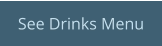 See Drinks Menu